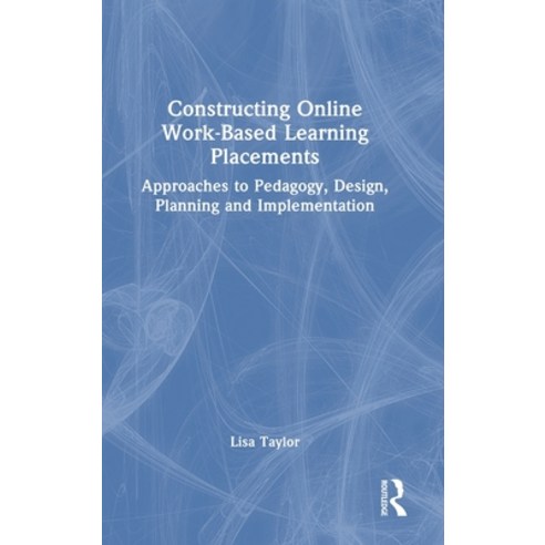 (영문도서) Constructing Online Work-Based Learning Placements: Approaches to Pedagogy Design Planning ... Hardcover, Routledge, English, 9781032325057
