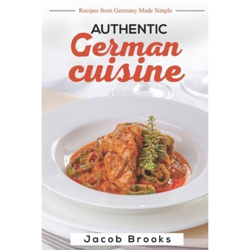 (영문도서) Authentic German Cuisine: Recipes from Germany Made Simple Paperback, Independently Published, English, 9798371416483