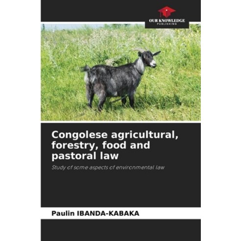 (영문도서) Congolese agricultural forestry food and pastoral law Paperback, Our Knowledge Publishing, English, 9786205704646
