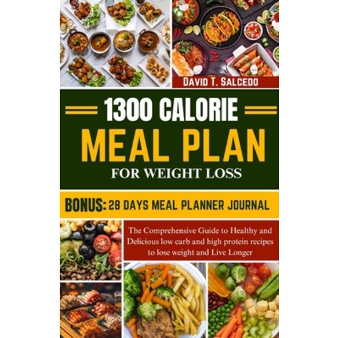 (영문도서) 1300 Calorie Meal Plan for Weight Loss: The Comprehensive Guide to Healthy and Delicious low ... Paperback, Independently Published, English, 9798877719828