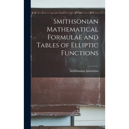 (영문도서) Smithsonian Mathematical Formulae and Tables of Elliptic Functions Hardcover, Legare Street Press, English, 9781016316620