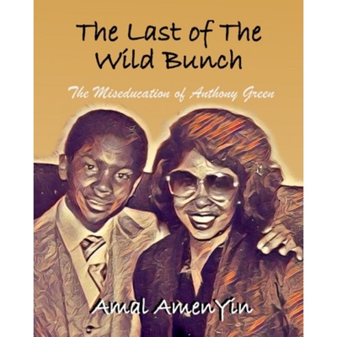 The Last of The Wild Bunch: The Miseducation of Anthony Green Paperback, Indy Pub