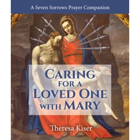 (영문도서) Caring for a Loved One with Mary: A Seven Sorrows Prayer Companion Paperback, Not Avail, English, 9781639660087