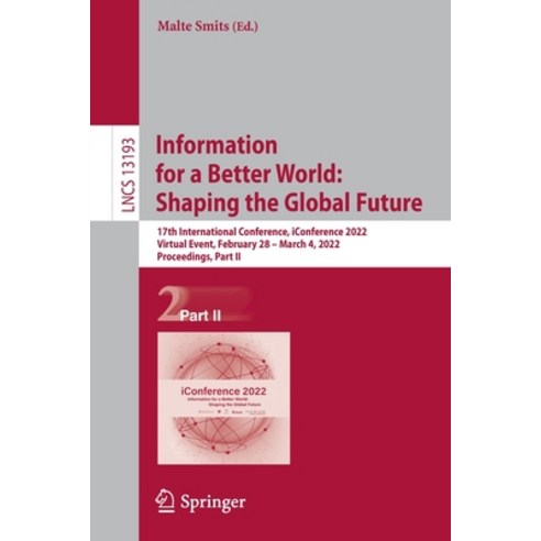 (영문도서) Information for a Better World: Shaping the Global Future: 17th International Conference iCo... Paperback, Springer, English, 9783030969592