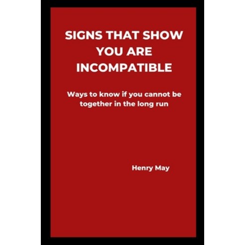 (영문도서) Signs that show you are incompatible: Ways to know if you cannot be together in the long run Paperback, Independently Published, English, 9798358289819