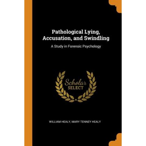 (영문도서) Pathological Lying Accusation and Swindling: A Study in Forensic Psychology Paperback, Franklin Classics, English, 9780341924197
