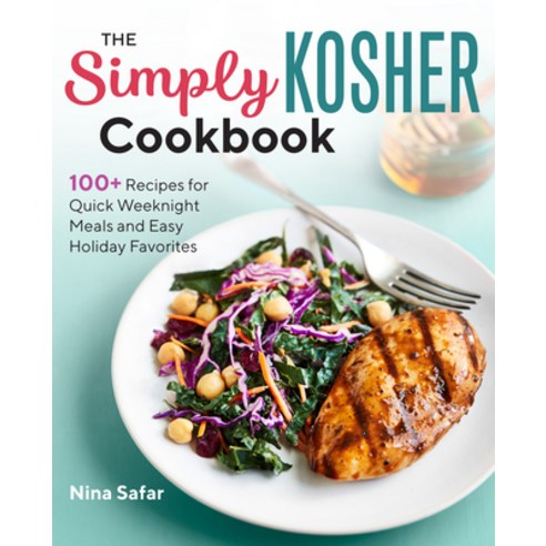 The Simply Kosher Cookbook: 100+ Recipes for Quick Weeknight Meals and Easy Holiday Favorites Paperback, Rockridge Press