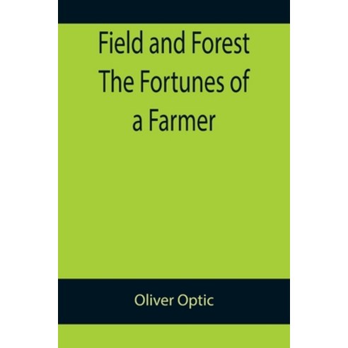 (영문도서) Field and Forest The Fortunes of a Farmer Paperback, Alpha Edition, English, 9789355894359