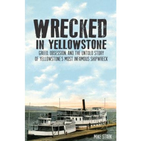 (영문도서) Wrecked in Yellowstone: Greed Obsession and the Untold Story of Yellowstone''s Most Infamous ... Paperback, Riverbend, English, 9781606390948