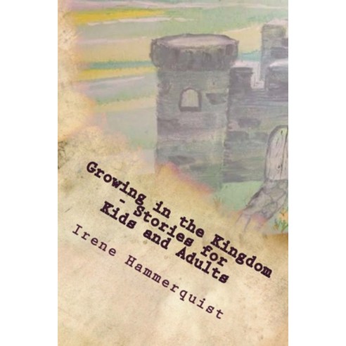 (영문도서) Growing in the Kingdom - Stories for Kids and Adults Paperback, Createspace Independent Pub..., English, 9781500611576