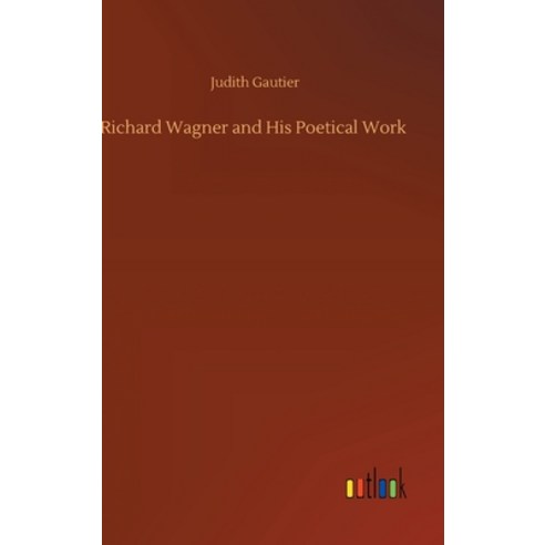 Richard Wagner and His Poetical Work Hardcover, Outlook Verlag
