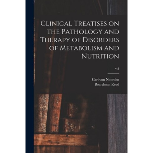 (영문도서) Clinical Treatises on the Pathology and Therapy of Disorders of Metabolism and Nutrition; v.4 Paperback, Legare Street Press, English, 9781014197122