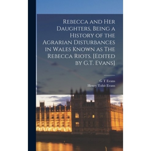 (영문도서) Rebecca and her Daughters Being a History of the Agrarian Disturbances in Wales Known as The... Hardcover, Legare Street Press, English, 9781016418799