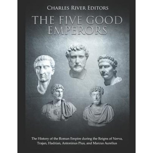 (영문도서) The Five Good Emperors: The History of the Roman Empire during the Reigns of Nerva Trajan H... Paperback, Independently Published, English, 9781791384838