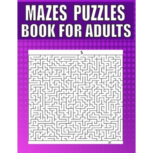 (영문도서) Mazes Puzzles Book For Adults: A Travel Size Maze Adult Book with 200 Extreme Mazes for Adult... Paperback, Independently Published, English, 9798500142788