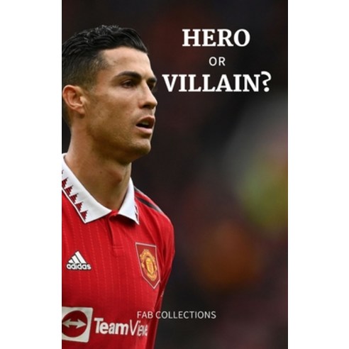 (영문도서) Hero or Villain?: Uncovering the Life of Ronaldo at Manchester United Paperback, Independently Published, English, 9798365602991