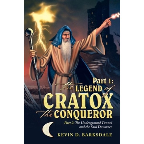 Part 1: the Legend of Cratox the Conqueror: Part 2: the Underground Tunnel and the Soul Devourer Paperback, iUniverse, English, 9781532030741