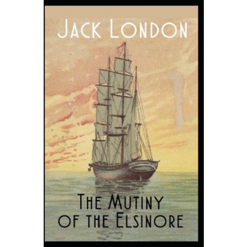 The Mutiny of the Elsinore Annotated Paperback, Independently Published, English, 9798700904414