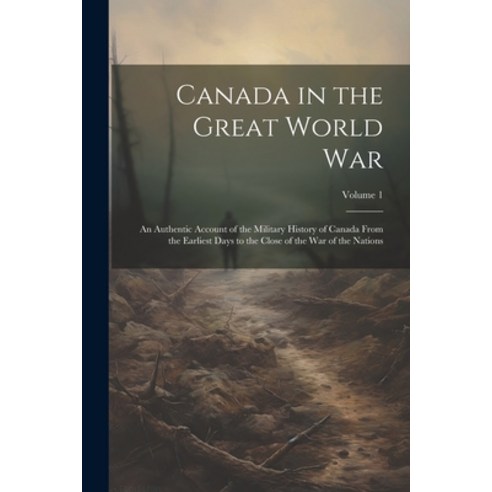 (영문도서) Canada in the Great World war; an Authentic Account of the Military History of Canada From th... Paperback, Legare Street Press, English, 9781021436191
