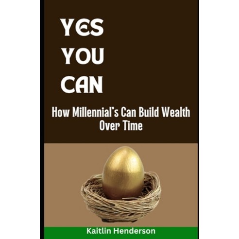 (영문도서) Yes You Can: How Millennial''s Can Build Wealth Over Time Paperback, Independently Published, English, 9798385743766
