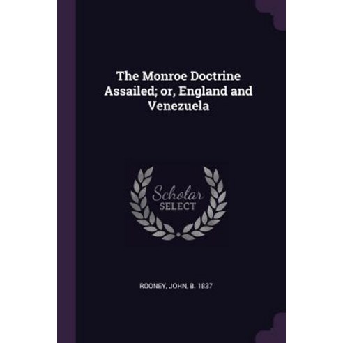 (영문도서) The Monroe Doctrine Assailed; or England and Venezuela Paperback, Palala Press, English, 9781379111030
