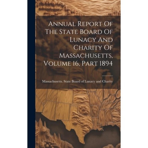 (영문도서) Annual Report Of The State Board Of Lunacy And Charity Of Massachusetts Volume 16 Part 1894 Hardcover, Legare Street Press, English, 9781020460609