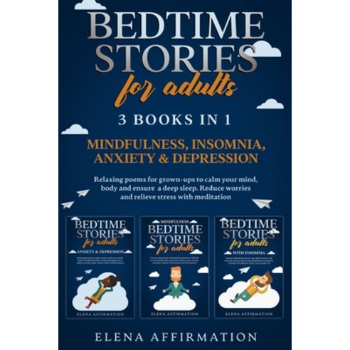 Bedtime Stories For Adults: 3 books in 1: Mindfulness Insomnia Anxiety & Depression. Relaxing Poem... Paperback, Independently Published