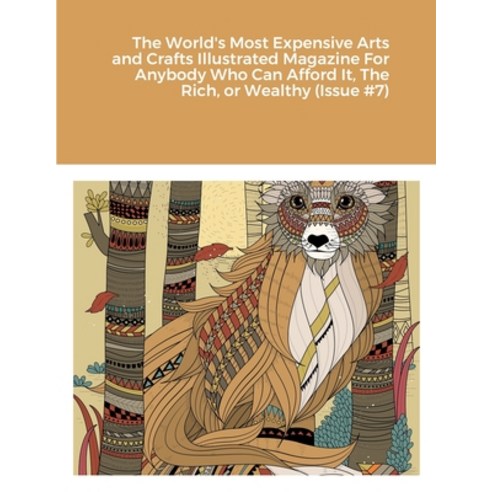 (영문도서) The World''s Most Expensive Arts and Crafts Illustrated Magazine For Anybody Who Can Afford It... Paperback, Lulu.com, English, 9781458318145