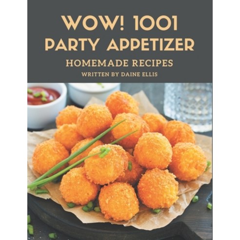 Wow! 1001 Homemade Party Appetizer Recipes: Keep Calm and Try Homemade Party Appetizer Cookbook Paperback, Independently Published, English, 9798697669983