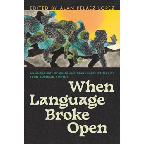 (영문도서) When Language Broke Open: An Anthology of Queer and Trans Black Writers of Latin American Des... Paperback, University of Arizona Press, English, 9780816549962