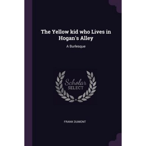 (영문도서) The Yellow kid who Lives in Hogan''s Alley: A Burlesque Paperback, Palala Press, English, 9781378685464