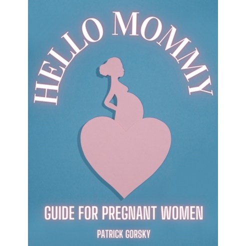 (영문도서) Hello Mommy - Guide For Pregnant Women Paperback, Patrick Gorsky, English, 9798224068616