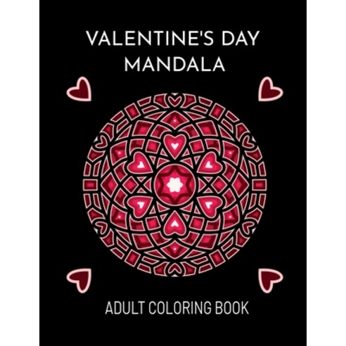 Valentine''s Day Mandala: An Adult Coloring Book For Valentine''s Day. Valentines Day Coloring Book Wi... Paperback, Independently Published, English, 9798594688438