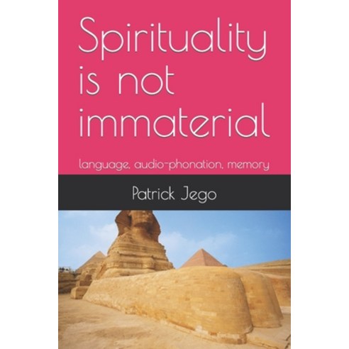 (영문도서) Spirituality is not immaterial: language audio-phonation memory Paperback, Independently Published, English, 9798367574241