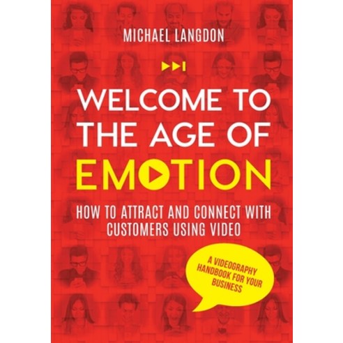 (영문도서) Welcome to the Age of Emotion - How to attract and connect with customers using video. A vide... Paperback, Levity, English, 9780645443707