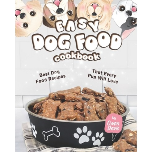 (영문도서) Easy Dog Food Cookbook: Best Dog Food Recipes That Every Pup Will Love Paperback, Independently Published, English, 9798845904591