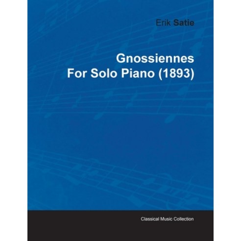 Gnossiennes by Erik Satie for Solo Piano (1893) Paperback, Classic Music Collection, English, 9781446515549