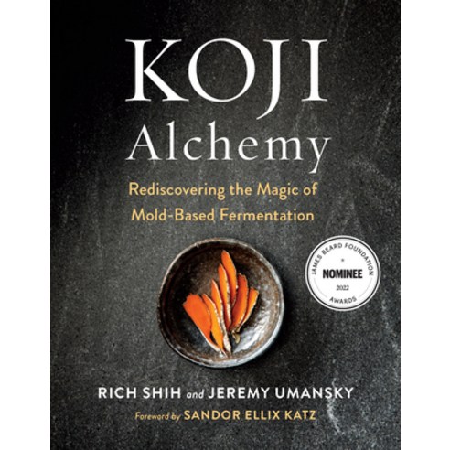 (영문도서) Koji Alchemy: Rediscovering the Magic of Mold-Based Fermentation (Soy Sauce Miso Sake Miri... Hardcover, Chelsea Green Publishing Co..., English, 9781603588683