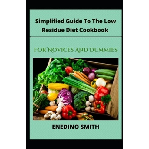 (영문도서) Simplified Guide To A Low Residue Diet Cookbook For Novices And Dummies Paperback, Independently Published, English, 9798508563974