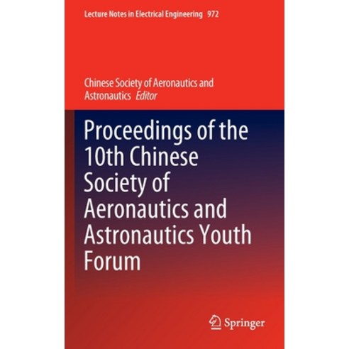 (영문도서) Proceedings of the 10th Chinese Society of Aeronautics and Astronautics Youth Forum Hardcover, Springer, English, 9789811976513