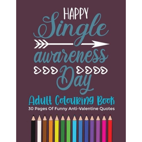 Happy Singles Awareness Day Coloring Book: 30 funny and scarcastic anti valentine''s day adult colori... Paperback, Independently Published, English, 9798599632573