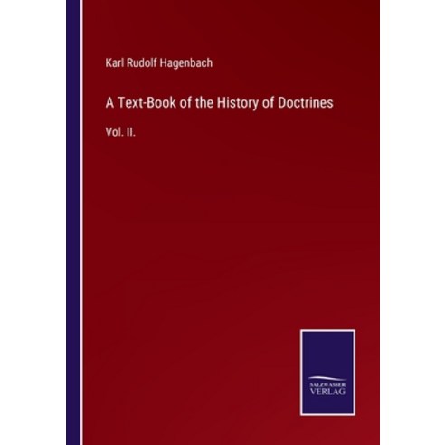 (영문도서) A Text-Book of the History of Doctrines: Vol. II. Paperback, Salzwasser-Verlag Gmbh, English, 9783752520545