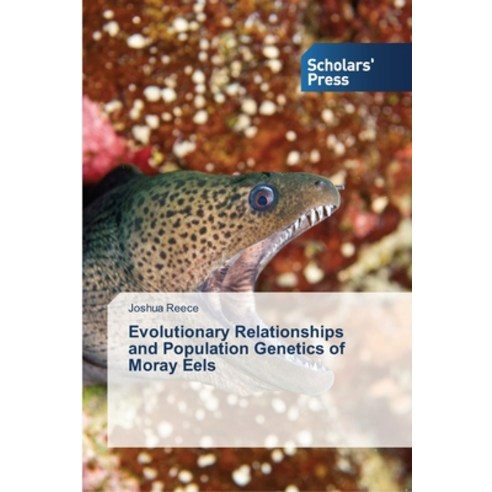 Evolutionary Relationships and Population Genetics of Moray Eels Paperback, Scholars'' Press, English, 9783639716498