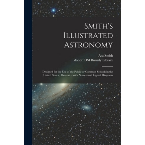 (영문도서) Smith''s Illustrated Astronomy: Designed for the Use of the Public or Common Schools in the Un... Paperback, Legare Street Press, English, 9781014647948