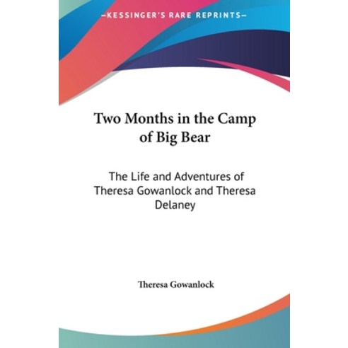(영문도서) Two Months in the Camp of Big Bear: The Life and Adventures of Theresa Gowanlock and Theresa ... Hardcover, Kessinger Publishing, English, 9781161483680