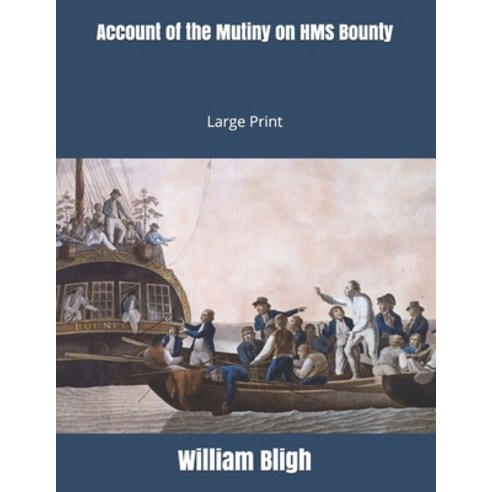 Account of the Mutiny on HMS Bounty: Large Print Paperback, Independently Published, English, 9781697874945