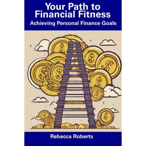 (영문도서) Your Path to Financial Fitness: Achieving Personal Finance Goals Paperback, Independently Published, English, 9798857566336