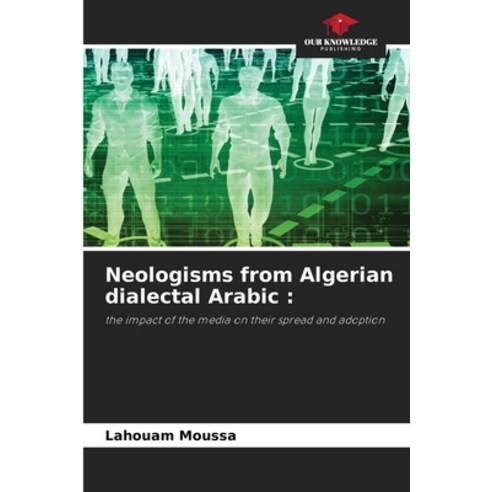 (영문도서) Neologisms from Algerian dialectal Arabic Paperback, Our Knowledge Publishing, English, 9786206043416