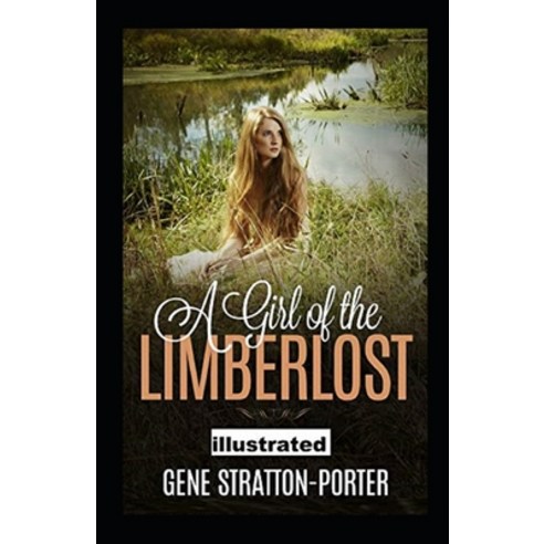 A Girl of the Limberlost Illustrated Paperback, Independently Published, English, 9798739659644