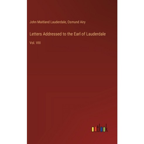 (영문도서) Letters Addressed to the Earl of Lauderdale: Vol. VIII Hardcover, Outlook Verlag, English, 9783385322332